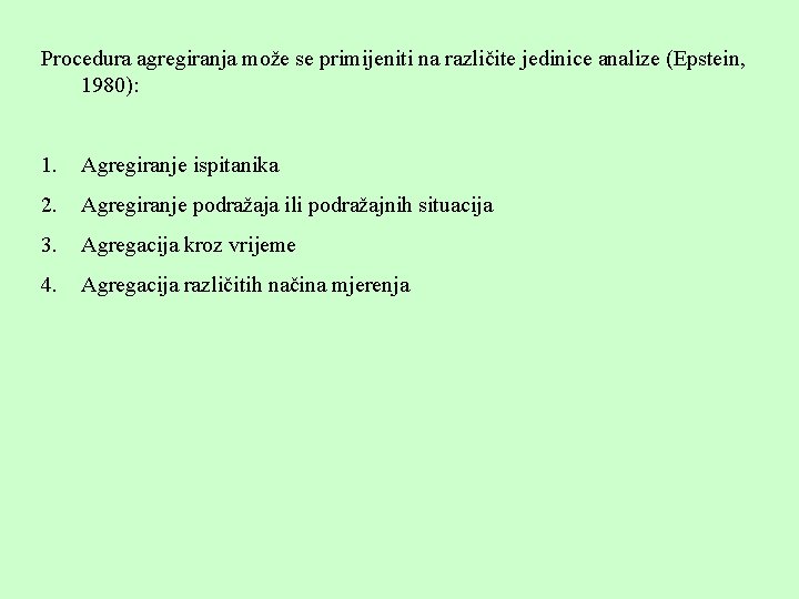 Procedura agregiranja može se primijeniti na različite jedinice analize (Epstein, 1980): 1. Agregiranje ispitanika