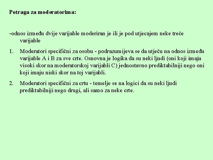 Potraga za moderatorima: -odnos između dvije varijable moderiran je ili je pod utjecajem neke