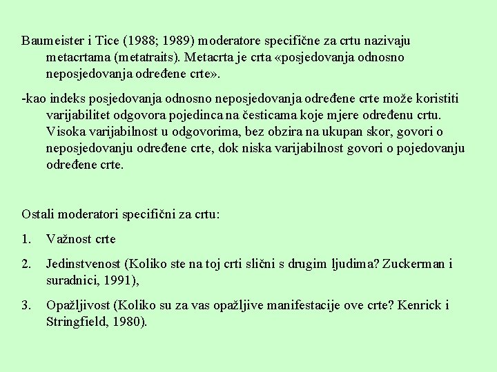 Baumeister i Tice (1988; 1989) moderatore specifične za crtu nazivaju metacrtama (metatraits). Metacrta je