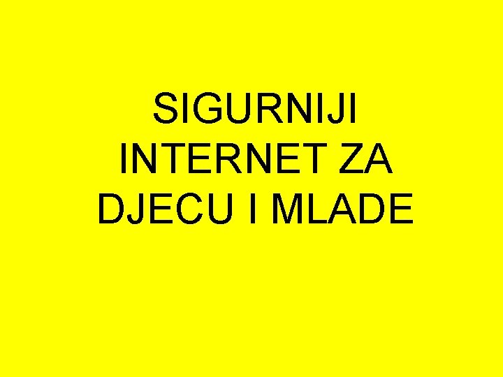 SIGURNIJI INTERNET ZA DJECU I MLADE 