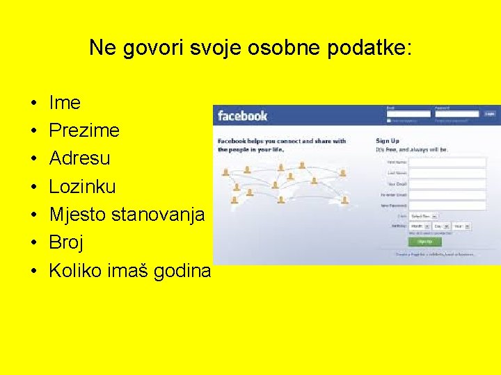 Ne govori svoje osobne podatke: • • Ime Prezime Adresu Lozinku Mjesto stanovanja Broj