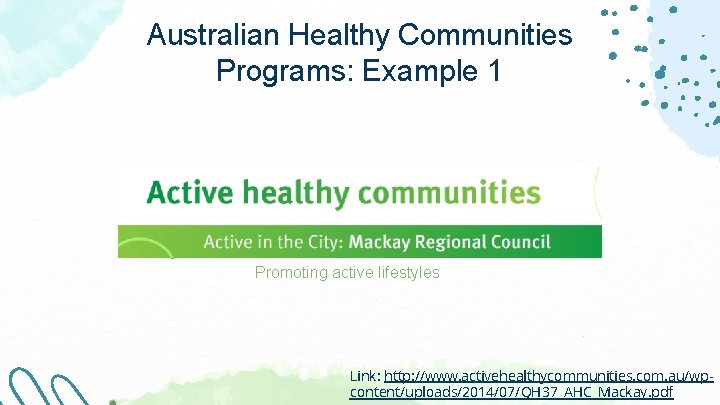 Australian Healthy Communities Programs: Example 1 Promoting active lifestyles Link: http: //www. activehealthycommunities. com. Australian Healthy Communities Programs: Example 1 Promoting active lifestyles Link: http: //www. activehealthycommunities. com.