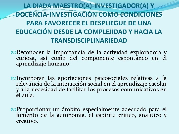 LA DIADA MAESTRO(A)-INVESTIGADOR(A) Y DOCENCIA-INVESTIGACIÓN COMO CONDICIONES PARA FAVORECER EL DESPLIEGUE DE UNA EDUCACIÓN