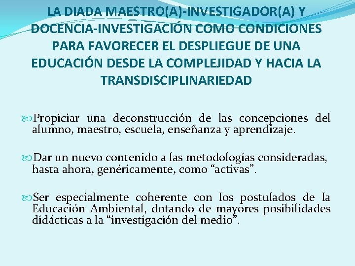 LA DIADA MAESTRO(A)-INVESTIGADOR(A) Y DOCENCIA-INVESTIGACIÓN COMO CONDICIONES PARA FAVORECER EL DESPLIEGUE DE UNA EDUCACIÓN