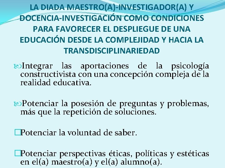 LA DIADA MAESTRO(A)-INVESTIGADOR(A) Y DOCENCIA-INVESTIGACIÓN COMO CONDICIONES PARA FAVORECER EL DESPLIEGUE DE UNA EDUCACIÓN