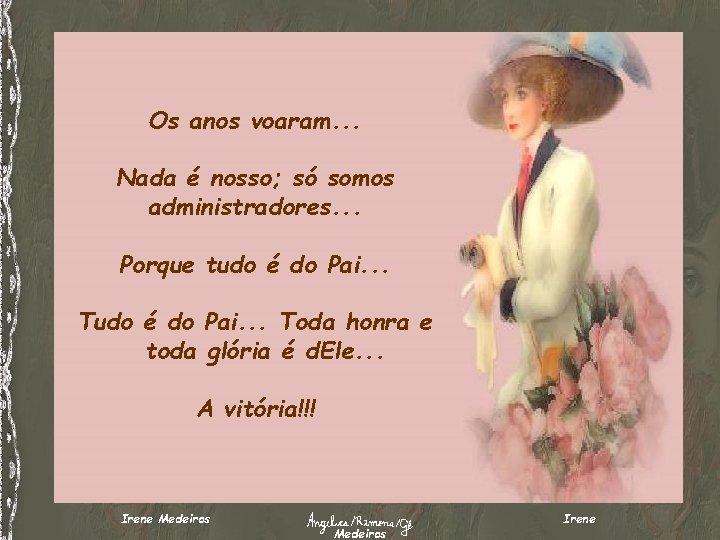 Os anos voaram. . . Nada é nosso; só somos administradores. . . Porque