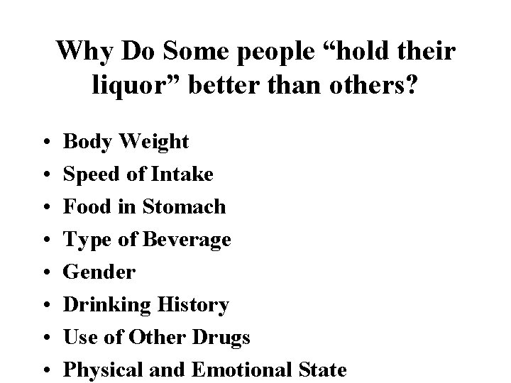 Why Do Some people “hold their liquor” better than others? • • Body Weight