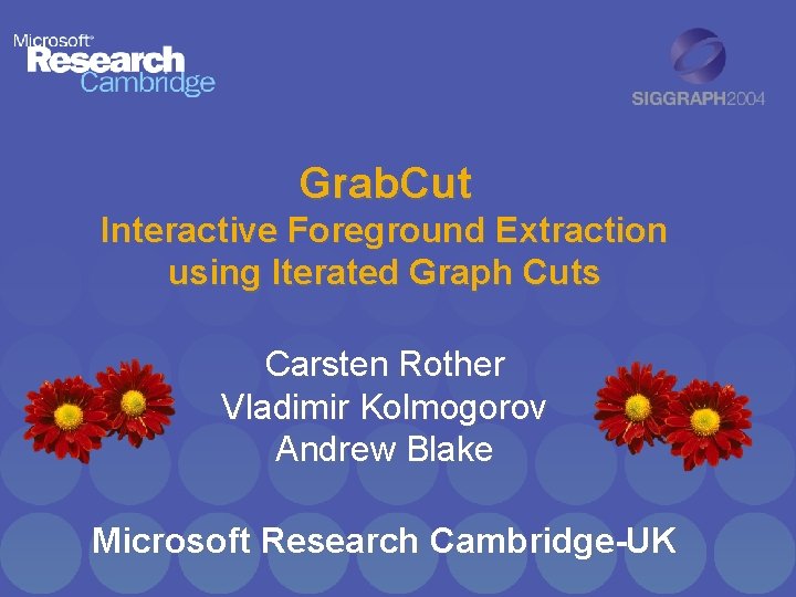 Grab. Cut Interactive Foreground Extraction using Iterated Graph Cuts Carsten Rother Vladimir Kolmogorov Andrew