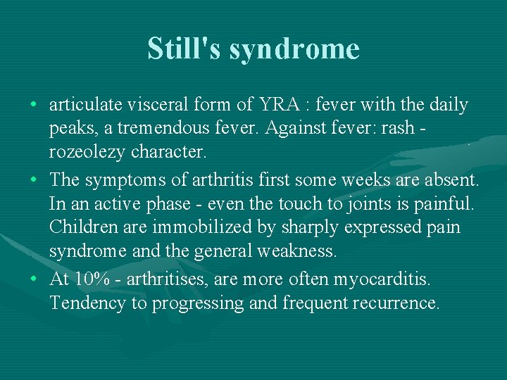Still's syndrome • articulate visceral form of YRA : fever with the daily peaks,