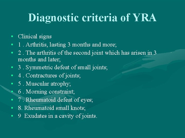 Diagnostic criteria of YRA • Clinical signs • 1. Arthritis, lasting 3 months and