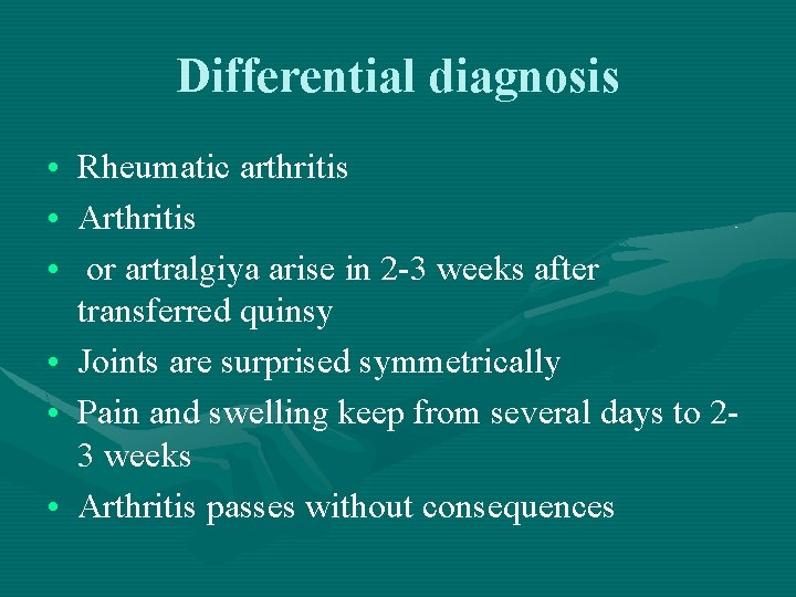 Differential diagnosis • Rheumatic arthritis • Arthritis • or artralgiya arise in 2 -3