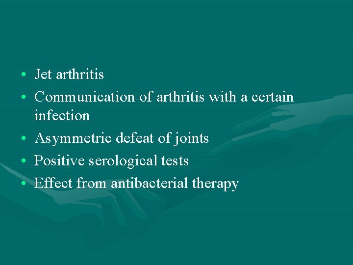  • Jet arthritis • Communication of arthritis with a certain infection • Asymmetric