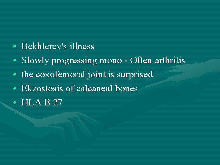  • • • Bekhterev's illness Slowly progressing mono - Often arthritis the coxofemoral