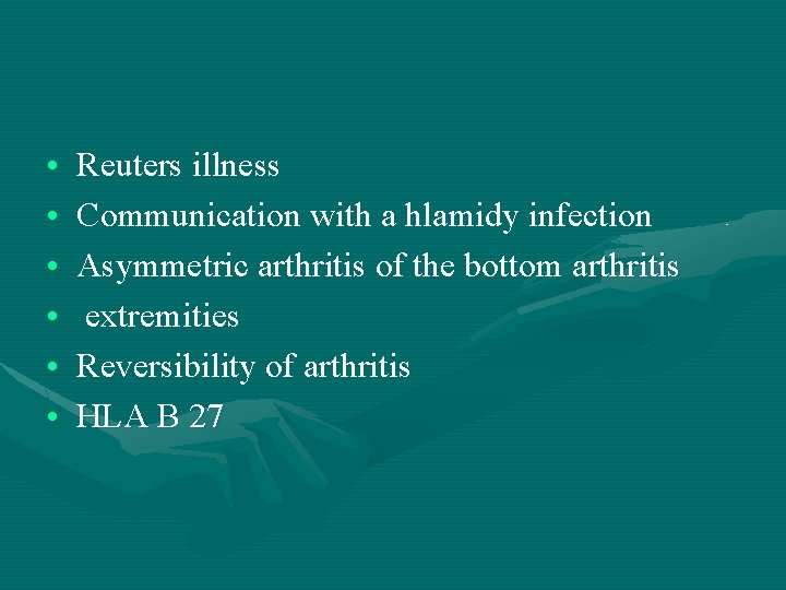 • • • Reuters illness Communication with a hlamidy infection Asymmetric arthritis of