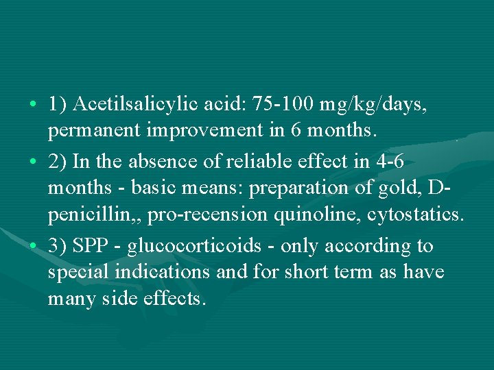  • 1) Acetilsalicylic acid: 75 -100 mg/kg/days, permanent improvement in 6 months. •