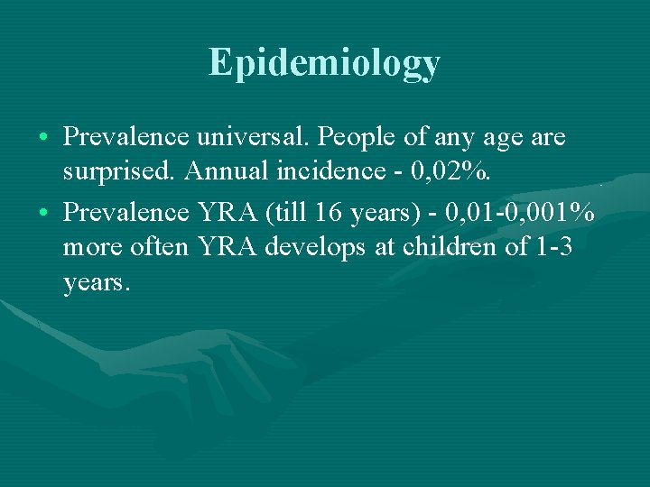 Epidemiology • Prevalence universal. People of any age are surprised. Annual incidence - 0,