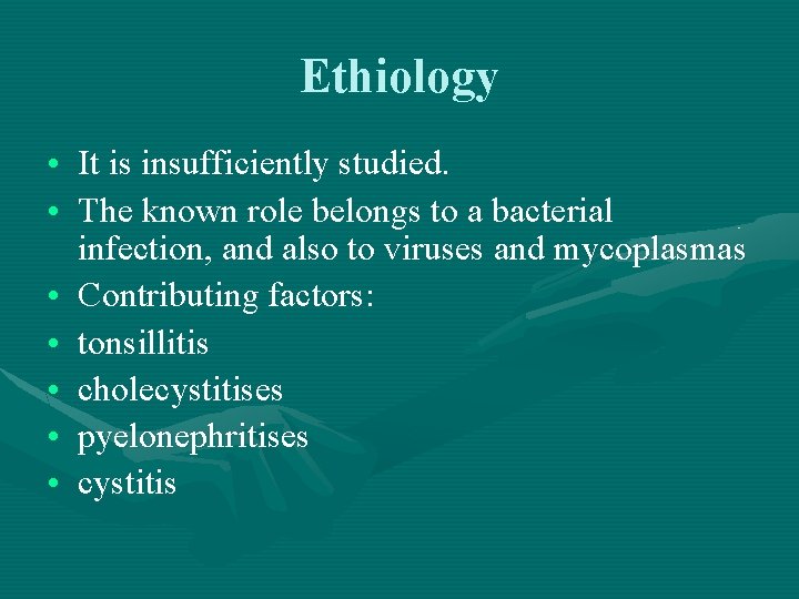 Ethiology • It is insufficiently studied. • The known role belongs to a bacterial