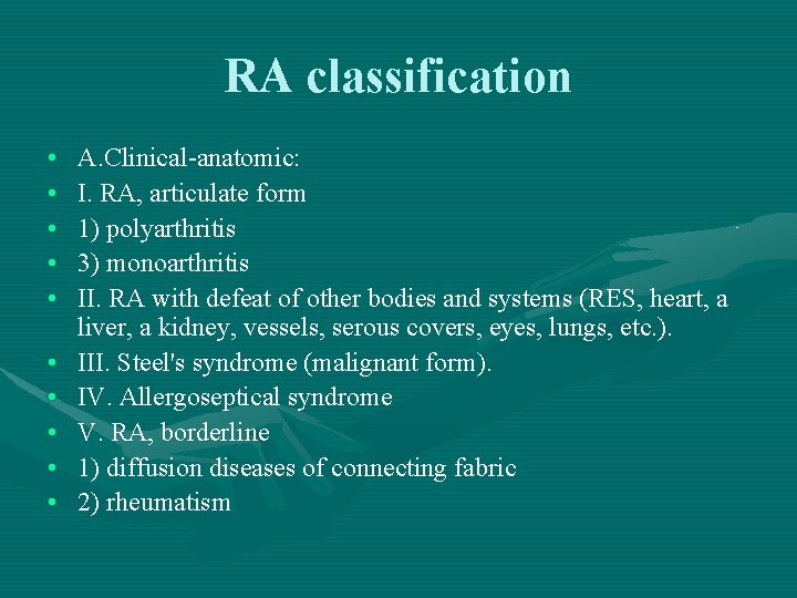 RA classification • • • A. Clinical-anatomic: I. RA, articulate form 1) polyarthritis 3)