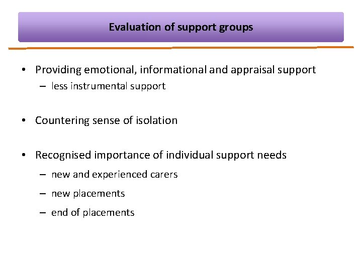 Evaluation of support groups • Providing emotional, informational and appraisal support – less instrumental