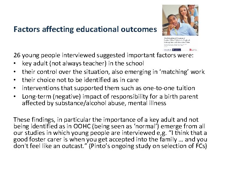 Factors affecting educational outcomes 26 young people interviewed suggested important factors were: • key