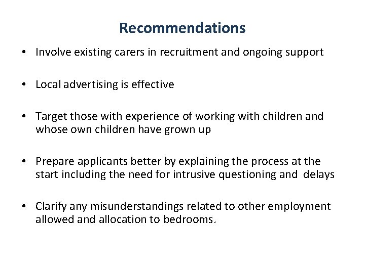Recommendations • Involve existing carers in recruitment and ongoing support • Local advertising is