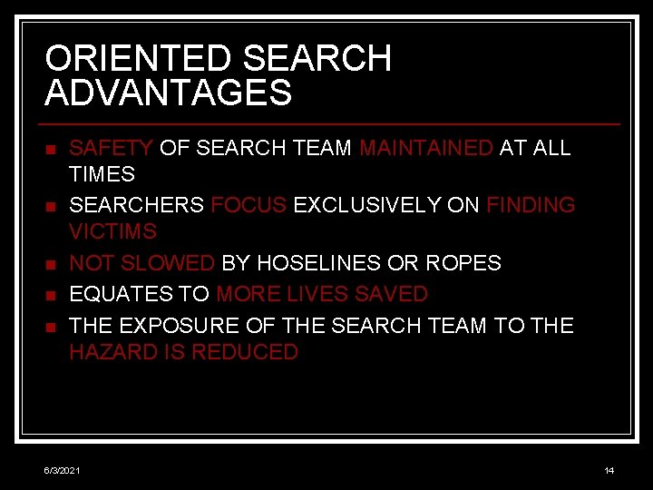 ORIENTED SEARCH ADVANTAGES n n n SAFETY OF SEARCH TEAM MAINTAINED AT ALL TIMES