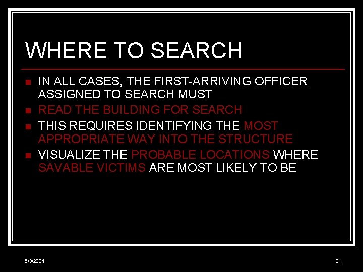 WHERE TO SEARCH n n IN ALL CASES, THE FIRST-ARRIVING OFFICER ASSIGNED TO SEARCH