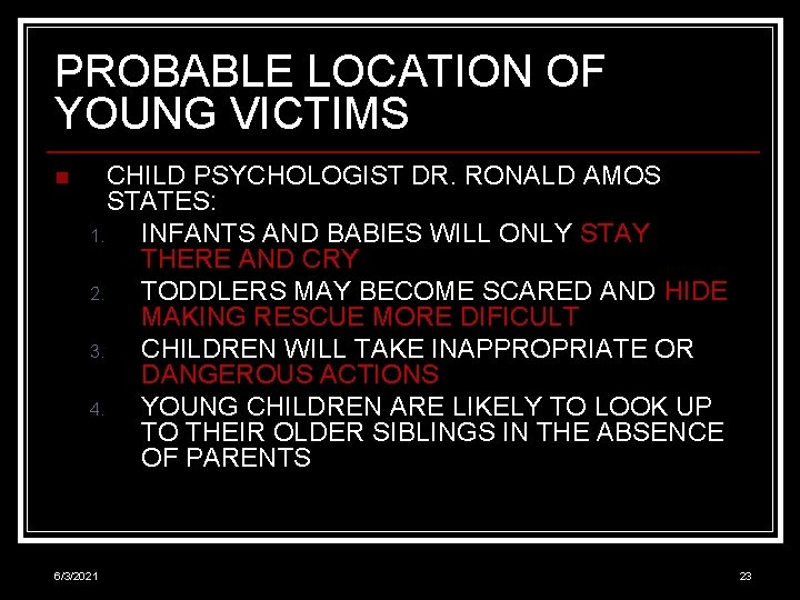 PROBABLE LOCATION OF YOUNG VICTIMS n CHILD PSYCHOLOGIST DR. RONALD AMOS STATES: 1. INFANTS