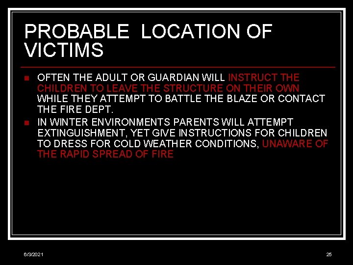 PROBABLE LOCATION OF VICTIMS n n OFTEN THE ADULT OR GUARDIAN WILL INSTRUCT THE