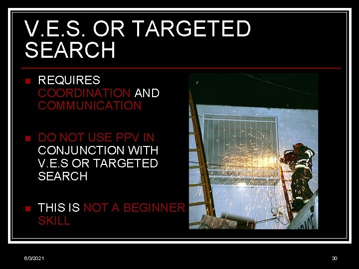 V. E. S. OR TARGETED SEARCH n REQUIRES COORDINATION AND COMMUNICATION n DO NOT
