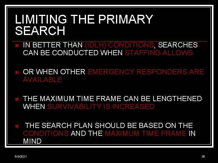 LIMITING THE PRIMARY SEARCH n IN BETTER THAN (IDLH) CONDITIONS, SEARCHES CAN BE CONDUCTED