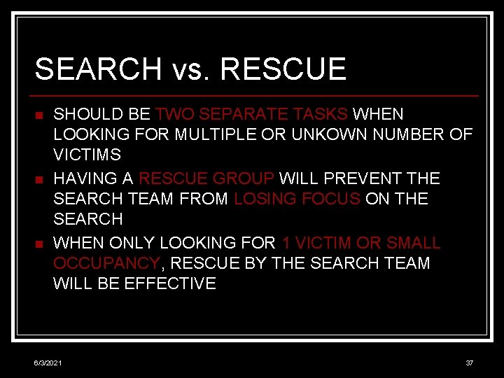 SEARCH vs. RESCUE n n n SHOULD BE TWO SEPARATE TASKS WHEN LOOKING FOR