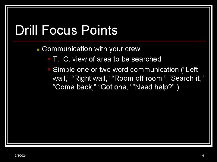Drill Focus Points n 6/3/2021 Communication with your crew § T. I. C. view