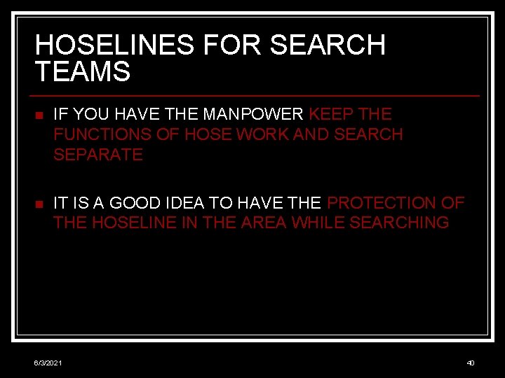 HOSELINES FOR SEARCH TEAMS n IF YOU HAVE THE MANPOWER KEEP THE FUNCTIONS OF