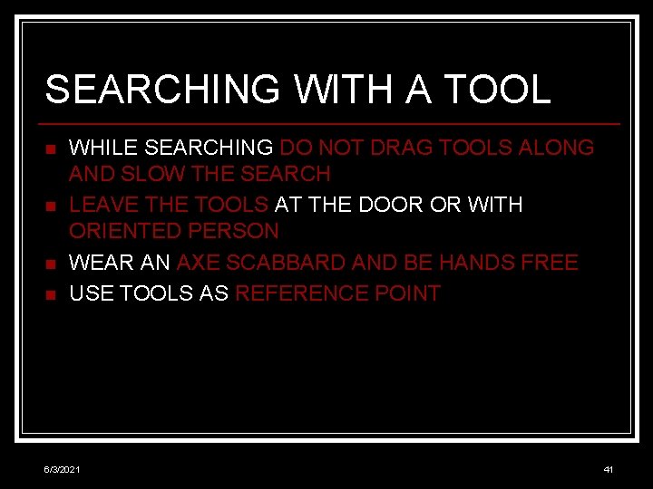 SEARCHING WITH A TOOL n n WHILE SEARCHING DO NOT DRAG TOOLS ALONG AND