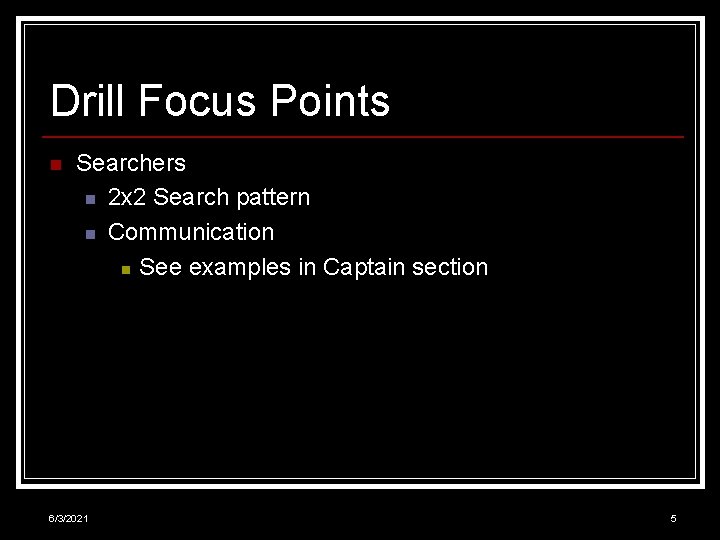 Drill Focus Points n Searchers n 2 x 2 Search pattern n Communication n