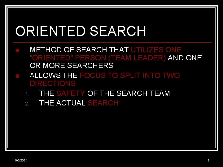ORIENTED SEARCH n n METHOD OF SEARCH THAT UTILIZES ONE “ORIENTED” PERSON (TEAM LEADER)