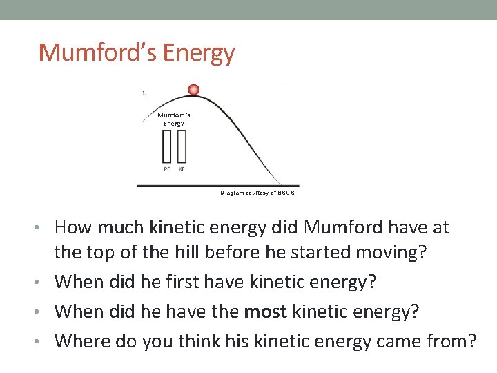 Mumford’s Energy Diagram courtesy of BSCS • How much kinetic energy did Mumford have