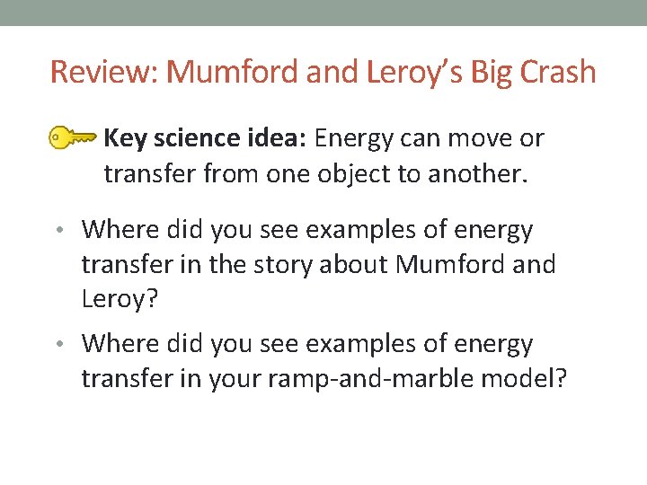 Review: Mumford and Leroy’s Big Crash Key science idea: Energy can move or transfer