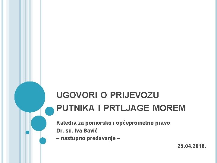 UGOVORI O PRIJEVOZU PUTNIKA I PRTLJAGE MOREM Katedra za pomorsko i općeprometno pravo Dr.