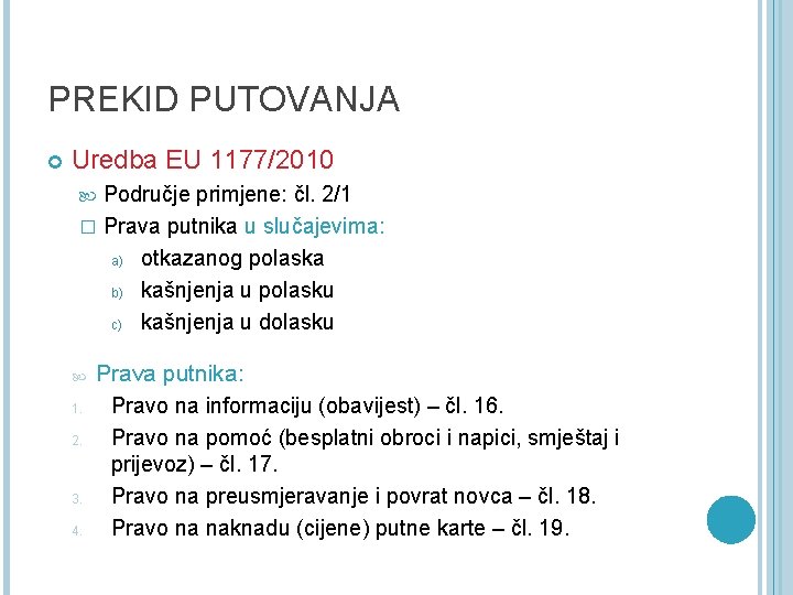 PREKID PUTOVANJA Uredba EU 1177/2010 Područje primjene: čl. 2/1 � Prava putnika u slučajevima: