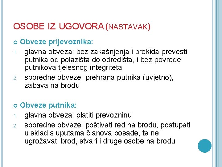 OSOBE IZ UGOVORA (NASTAVAK) Obveze prijevoznika: 1. glavna obveza: bez zakašnjenja i prekida prevesti