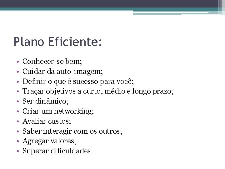 Plano Eficiente: • • • Conhecer-se bem; Cuidar da auto-imagem; Definir o que é