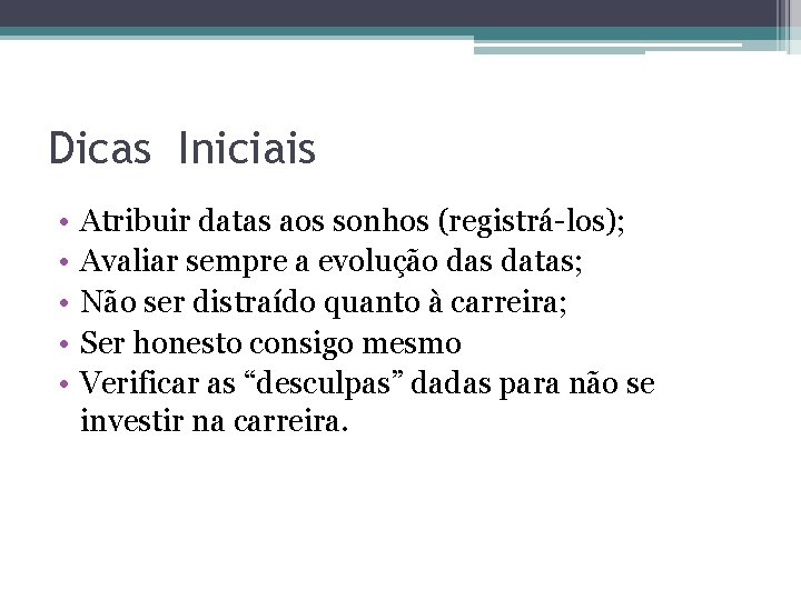 Dicas Iniciais • • • Atribuir datas aos sonhos (registrá-los); Avaliar sempre a evolução