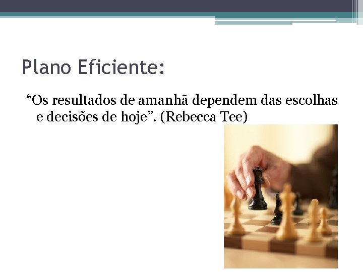 Plano Eficiente: “Os resultados de amanhã dependem das escolhas e decisões de hoje”. (Rebecca