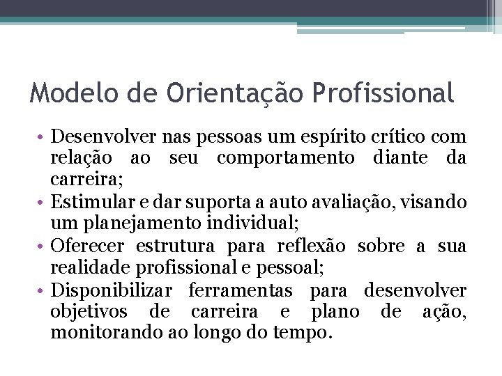 Modelo de Orientação Profissional • Desenvolver nas pessoas um espírito crítico com relação ao