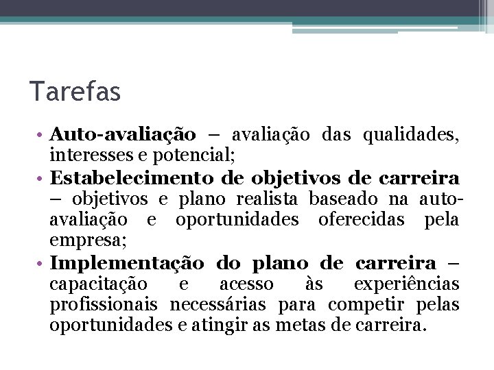 Tarefas • Auto-avaliação – avaliação das qualidades, interesses e potencial; • Estabelecimento de objetivos