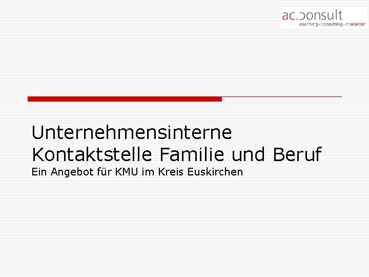 Unternehmensinterne Kontaktstelle Familie und Beruf Ein Angebot für KMU im Kreis Euskirchen 