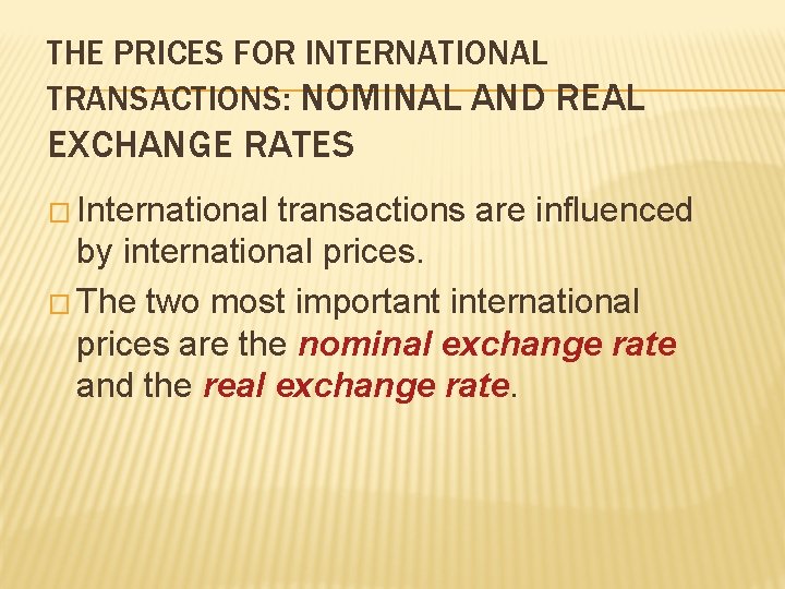 THE PRICES FOR INTERNATIONAL TRANSACTIONS: NOMINAL AND REAL EXCHANGE RATES � International transactions are