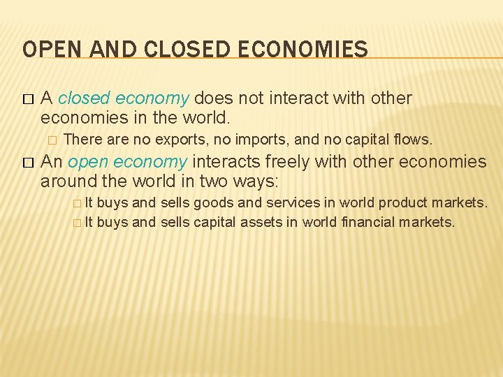 OPEN AND CLOSED ECONOMIES � A closed economy does not interact with other economies